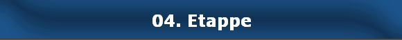 04. Etappe