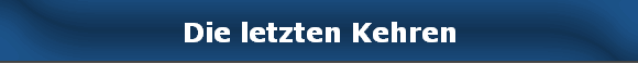 Die letzten Kehren