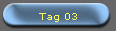 Tag 03